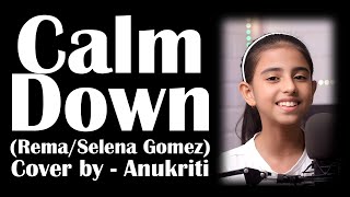 Calm Down (Rema), Cover by - Anukriti