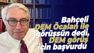 Bahçeli DEM Öcalan ile görüşsün dedi, DEM görüş için başvurdu