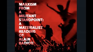 Marxism from a Militant Standpoint: A Materialist Reading of Alain Badiou (Seminar III)