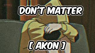 Dont Matter - Akon  Broken Song   Slowed  Reverb    Lyrics Video  King