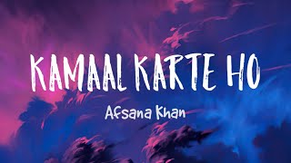 Afsana Khan - Kamaal Karte Ho (Lyrics) | Paras Chhabra, Mahira Sharma | Goldboy | Abeer | TNGL