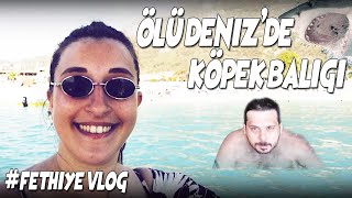 ÖLÜDENİZ'DE KÖPEK BALIĞI | FETHİYE VLOGU