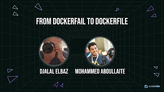 from Dockerfail to Dockerfile by Djalal Elbaz \u0026 Mohammed Aboullaite