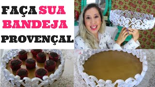 DICAS PARA FESTA - D.I.Y BANDEJA PROVENÇAL |  #2 | SILMARA GUIMARÃES | VITRINE EM PAUTA