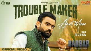 Amrit Maan: Trouble Maker (Official Video) Desi Crew | Babbar | Amar Hundal | New Punjabi Songs 2022
