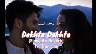 Dekhte Dekhte [Slowed + Reverb] | Lofi Music | @Slowphy