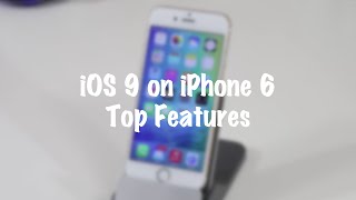 Top 10 Features for iOS 9 running on iPhone 6