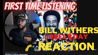 FIRST TIME REACTING TO BILL WITHERS - LOVELY DAY [FIRST TIME REACTION]