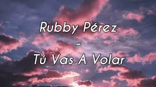 Rubby Pérez - Tú Vas A Volar (Letra)