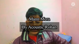Mann Mera acoustic cover by Acoustic Rohan | Gajendra Verma | Table No 21 | Latest Hindi Cover 2021