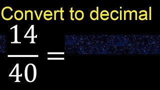 Convert 14/40 to decimal . How To Convert Decimals to Fractions