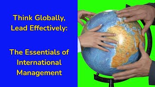 International Management 101: Strategy, Culture, and Leadership in a Globalized World