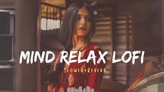 Mind Relax Lo-fi Songs || [Slowed+Reverb] Hindi Lofi || hindi new mashup songs 2024 || #lofi