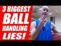 How To Dribble A Basketball Better: 3 Ball Handling LIES!