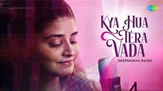 Kya Hua Tera Vada | Old Hindi Song Recreation | Deepshikha Raina | Anurag-Abhishek