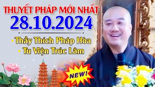 THUYẾT PHÁP MỚI NHẤT (Ngày 28/10/2024) CUỘC ĐỜI THẬT GIẢ LẪN LỘN - Siêu Hay | Thầy Thích Pháp Hòa