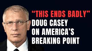 “This Ends Badly” – Doug Casey on America’s Breaking Point