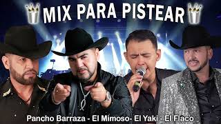 Pancho Barraza, El Mimoso, El Yaki, El Flaco  - Para Pistear Mix - Rancheras Con Banda