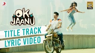 Ok Jaanu - Full Song Lyric Video  Aditya Roy Kapur  Shraddha Kapur  A R Rahman   Gulzar