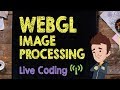 WebGL Image Processing: Live Code Session - Supercharged
