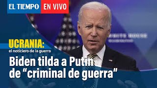 Biden tilda a Putin de "criminal de guerra" por bombardeos de civiles en Ucrania | El Tiempo