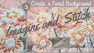 Tonal background fabric art Pt 3. Imagine and Stitch creative easy embroidery and lace flowers. #art