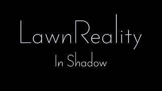 LawnReality - Original Music - In Shadow