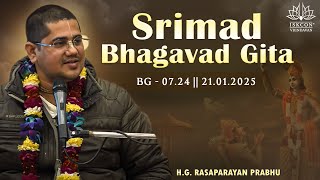 H.G. Rasaparayan Prabhu || BG - 07.24 || 21.01.2025