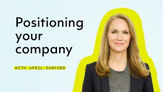 How to Position Your Company in 2020 with April Dunford