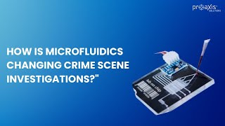 The Rise of Microfluidics in Forensic Analysis | Proaxis solutions