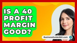 Is A 40 Profit Margin Good? - BusinessGuide360.com