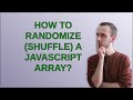 How to randomize (shuffle) a JavaScript array?