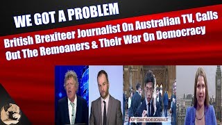British Brexiteer Journalist On Australian TV Calls Out The Remoaners & Their War On Democracy