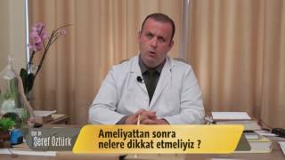 Ameliyattan sonra nelere dikkat etmeliyiz - Op. Dr. Şeref Öztürk