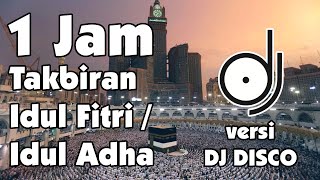 1 JAM TAKBIRAN TAKBIR IDUL FITRI / IDUL ADHA VERSI POWER DJ DISCO REMIX
