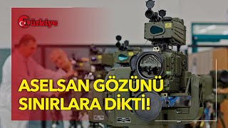 ASELSAN Sınırlara Gözünü Dikti! ‘Dragon Gözü’ Kaçak Geçişleri Engelleyecek - Türkiye Gazetesi