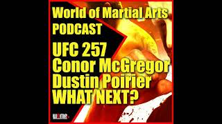 WTF!!! UFC 257 McGregor vs Poirier World Of Martial Arts Podcast 2