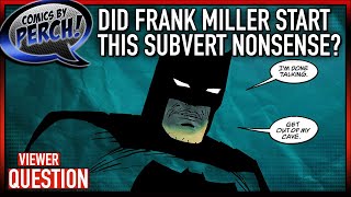 Frank Miller started the whole subvert expectations BS?