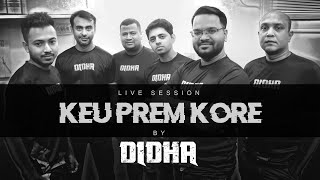 Keu Prem Kore | DIDHA | Live Session