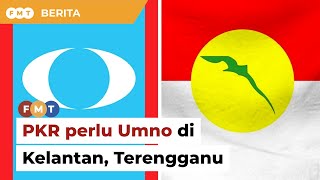 PKR perlu Umno lebar pengaruh di Kelantan, Terengganu, kata penganalisis