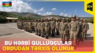 Xidmət müddəti başa çatan hərbi qulluqçuların tərxis olunur