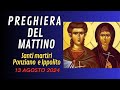 Preghiera del  mattino :13 AGOSTO - Santi martiri Ponziano, papa, e Ippolito, sacerdote