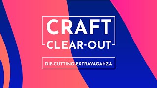 Craft Clear Out: Die Cutting Extravaganza (10 Jan 2025)