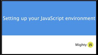 Setting up your JavaScript Development Environment | Visual Studio Code | Mighty JS