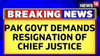 Pakistan News | Chief Justice Must Resign: Pakistan Government Demands | English News | News18