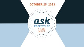 Ask Prof Wolff Live - October 25, 2023