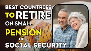 7 Best Countries to Retire on a Small Pension or Social Security | small pension or Social Security