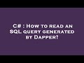 C# : How to read an SQL query generated by Dapper?