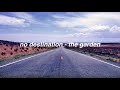 no destination - the garden (lyrics)