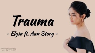 TRAUMA - Elysa feat. Aan Story | Lirik Lagu